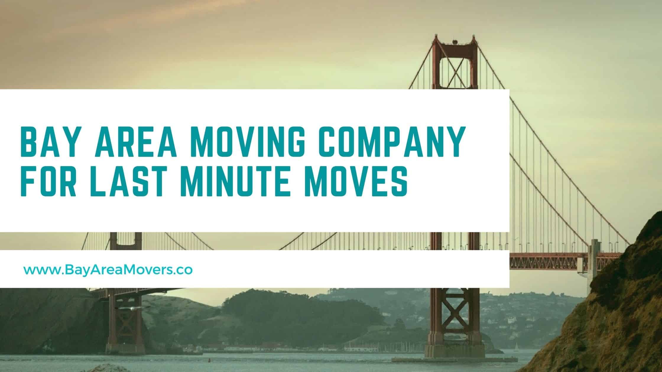 Bay Area Moving Company for Last Minute Moves